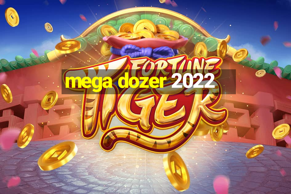 mega dozer 2022