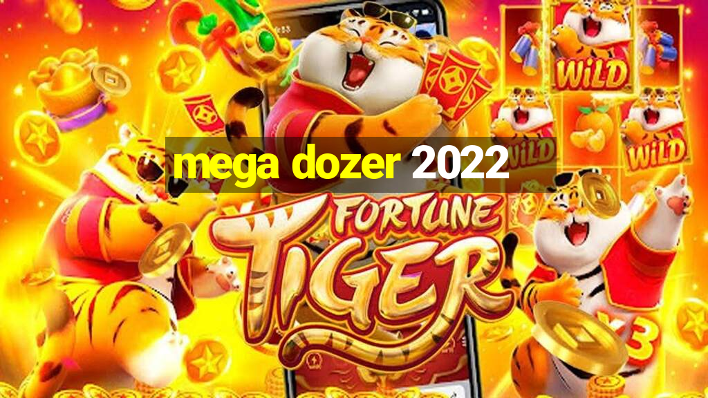 mega dozer 2022