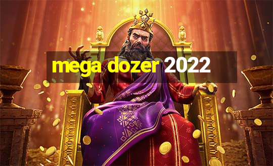 mega dozer 2022