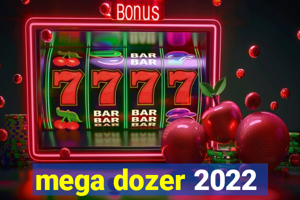 mega dozer 2022