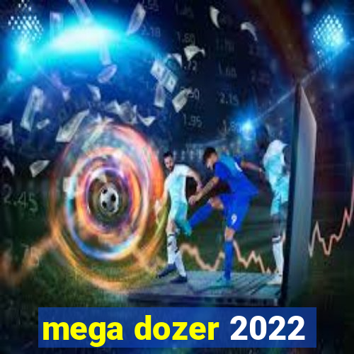 mega dozer 2022