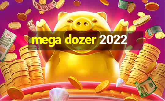 mega dozer 2022