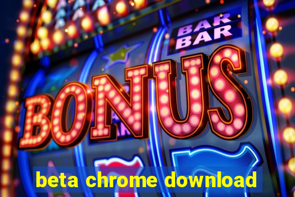 beta chrome download