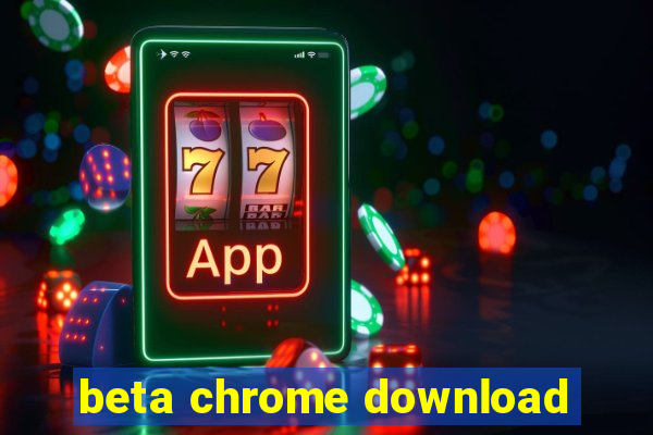 beta chrome download