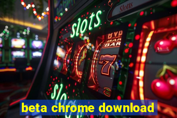 beta chrome download