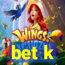 bet k