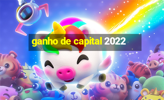 ganho de capital 2022