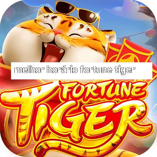 melhor horário fortune tiger