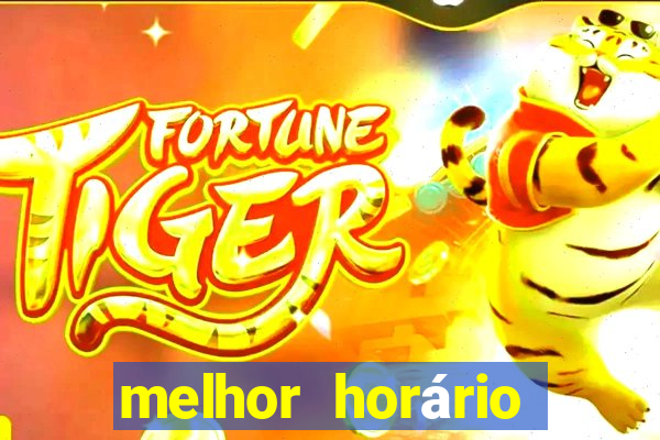 melhor horário fortune tiger