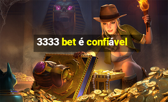 3333 bet é confiável