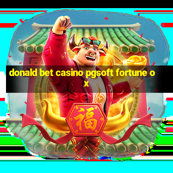 donald bet casino pgsoft fortune ox