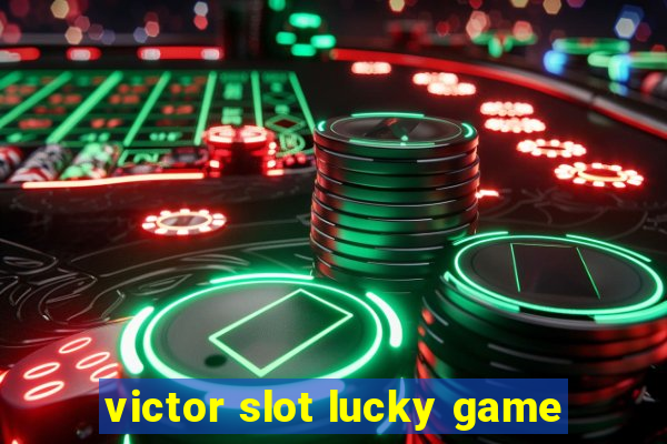 victor slot lucky game