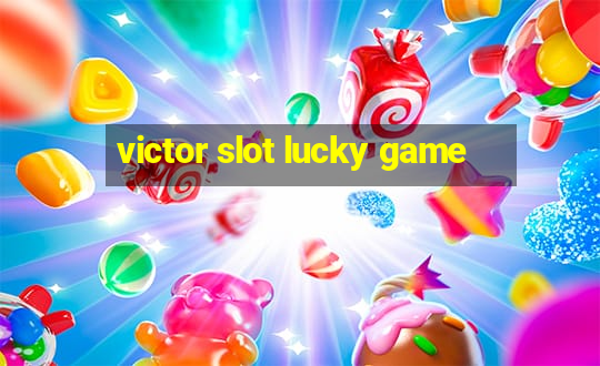 victor slot lucky game