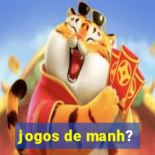 jogos de manh?