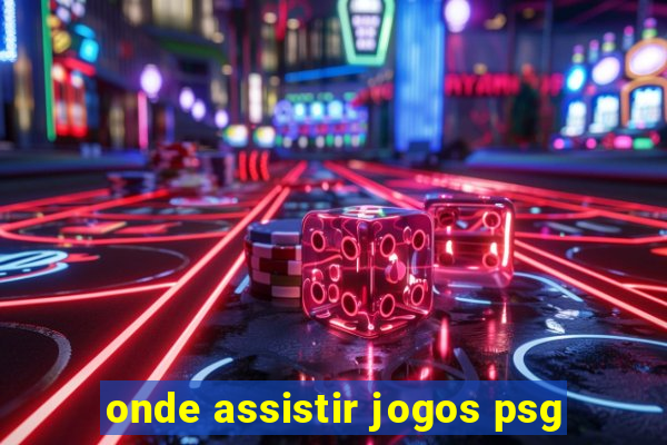 onde assistir jogos psg