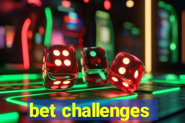 bet challenges