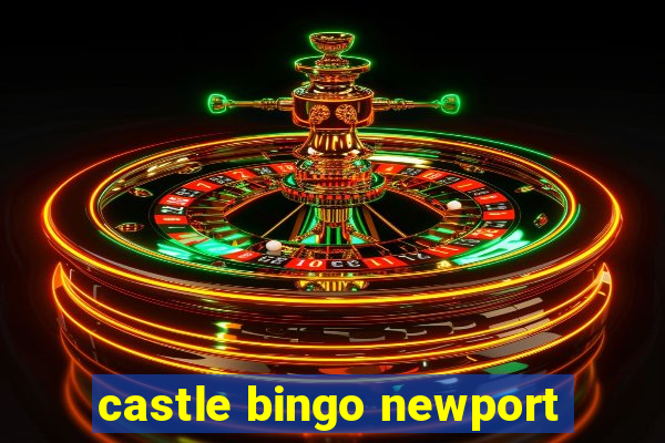 castle bingo newport