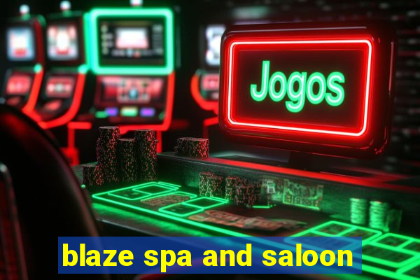 blaze spa and saloon