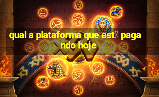 qual a plataforma que est谩 pagando hoje