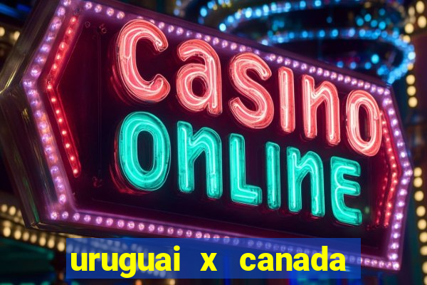 uruguai x canada ao vivo