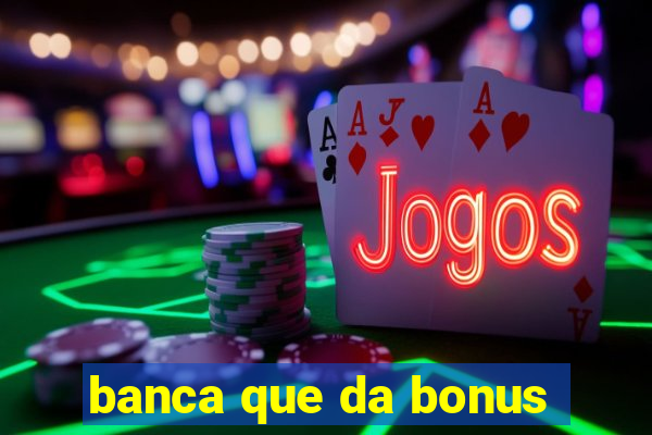 banca que da bonus