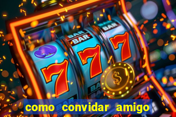 como convidar amigo no vai de bet