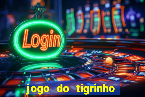 jogo do tigrinho plataforma oficial