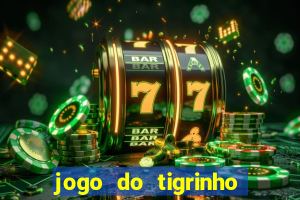 jogo do tigrinho plataforma oficial