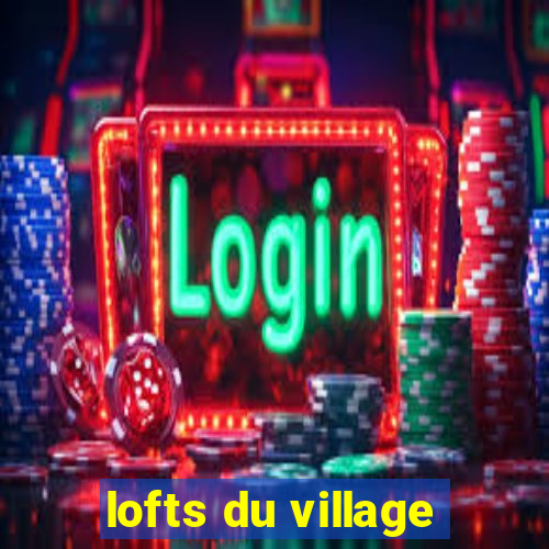 lofts du village