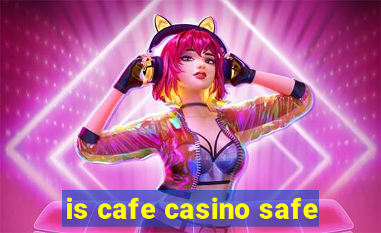 is cafe casino safe