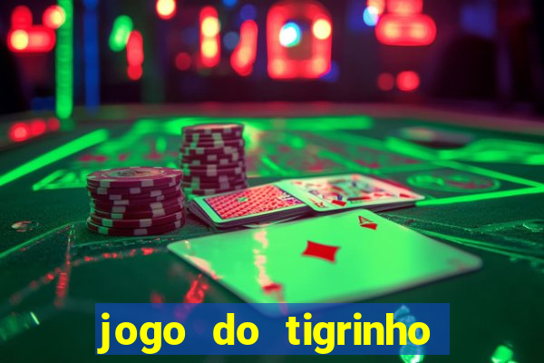 jogo do tigrinho fortune tiger