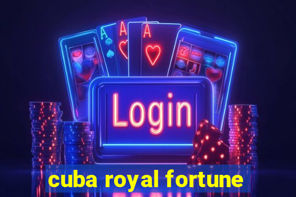 cuba royal fortune