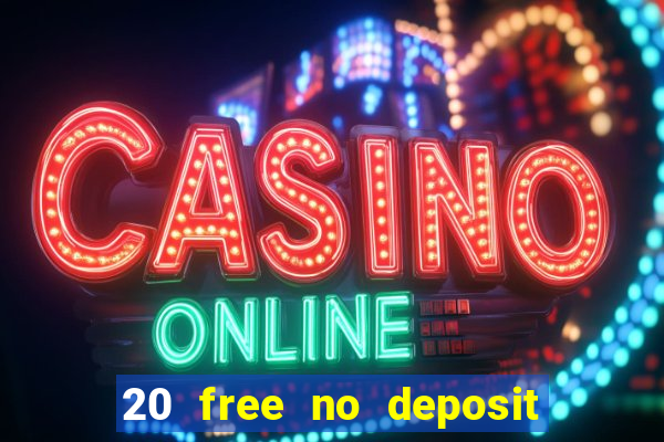 20 free no deposit casino uk 2021