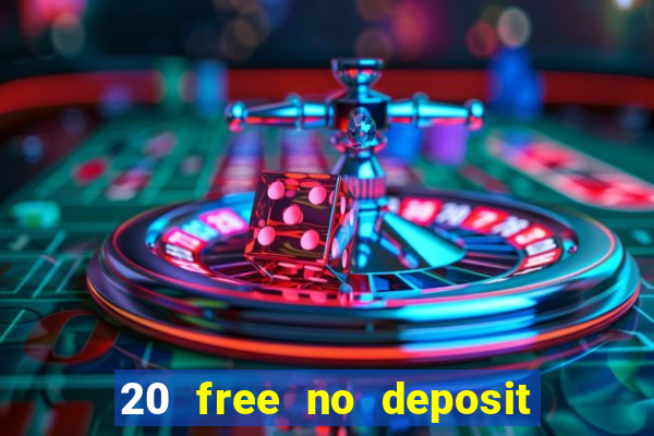 20 free no deposit casino uk 2021