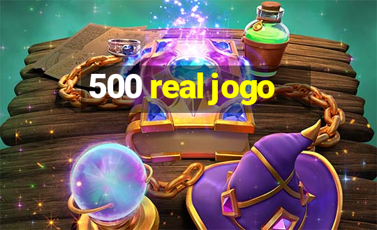 500 real jogo