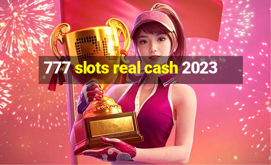 777 slots real cash 2023