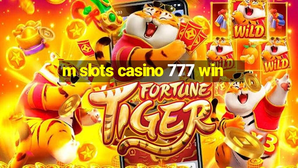 m slots casino 777 win