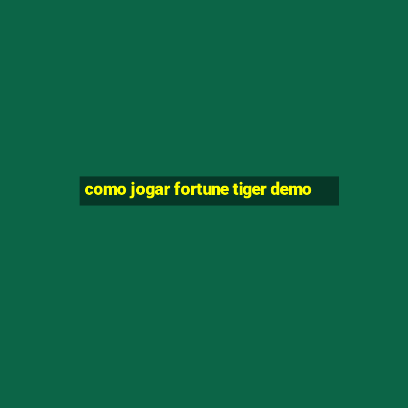 como jogar fortune tiger demo