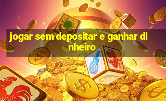 jogar sem depositar e ganhar dinheiro