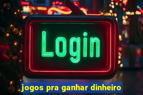 jogos pra ganhar dinheiro