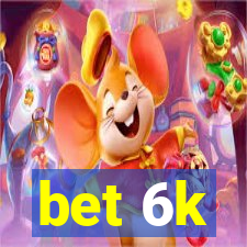 bet 6k