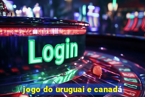 jogo do uruguai e canadá