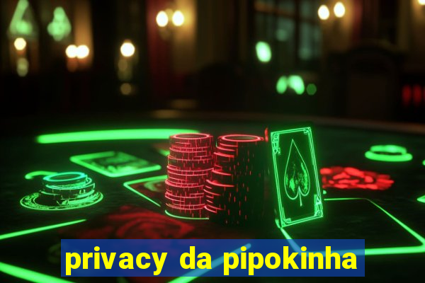 privacy da pipokinha