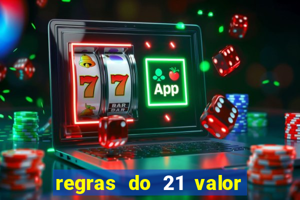 regras do 21 valor das cartas