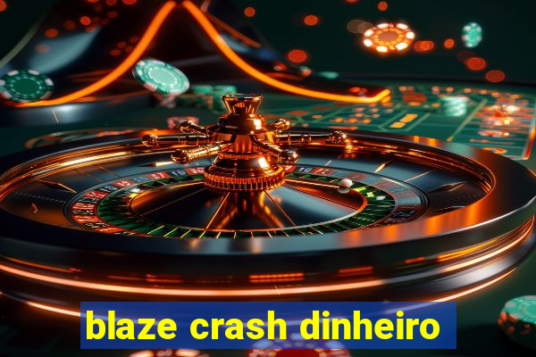 blaze crash dinheiro