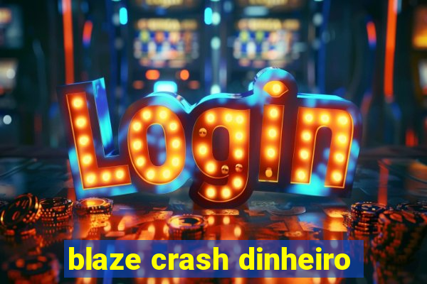 blaze crash dinheiro