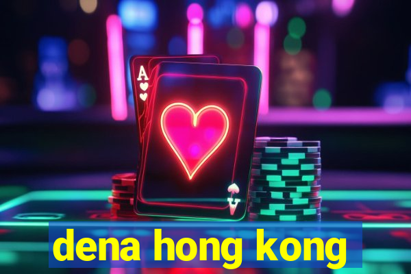 dena hong kong