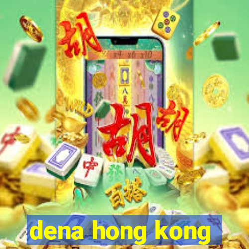 dena hong kong