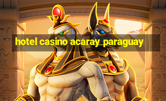 hotel casino acaray paraguay