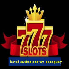 hotel casino acaray paraguay